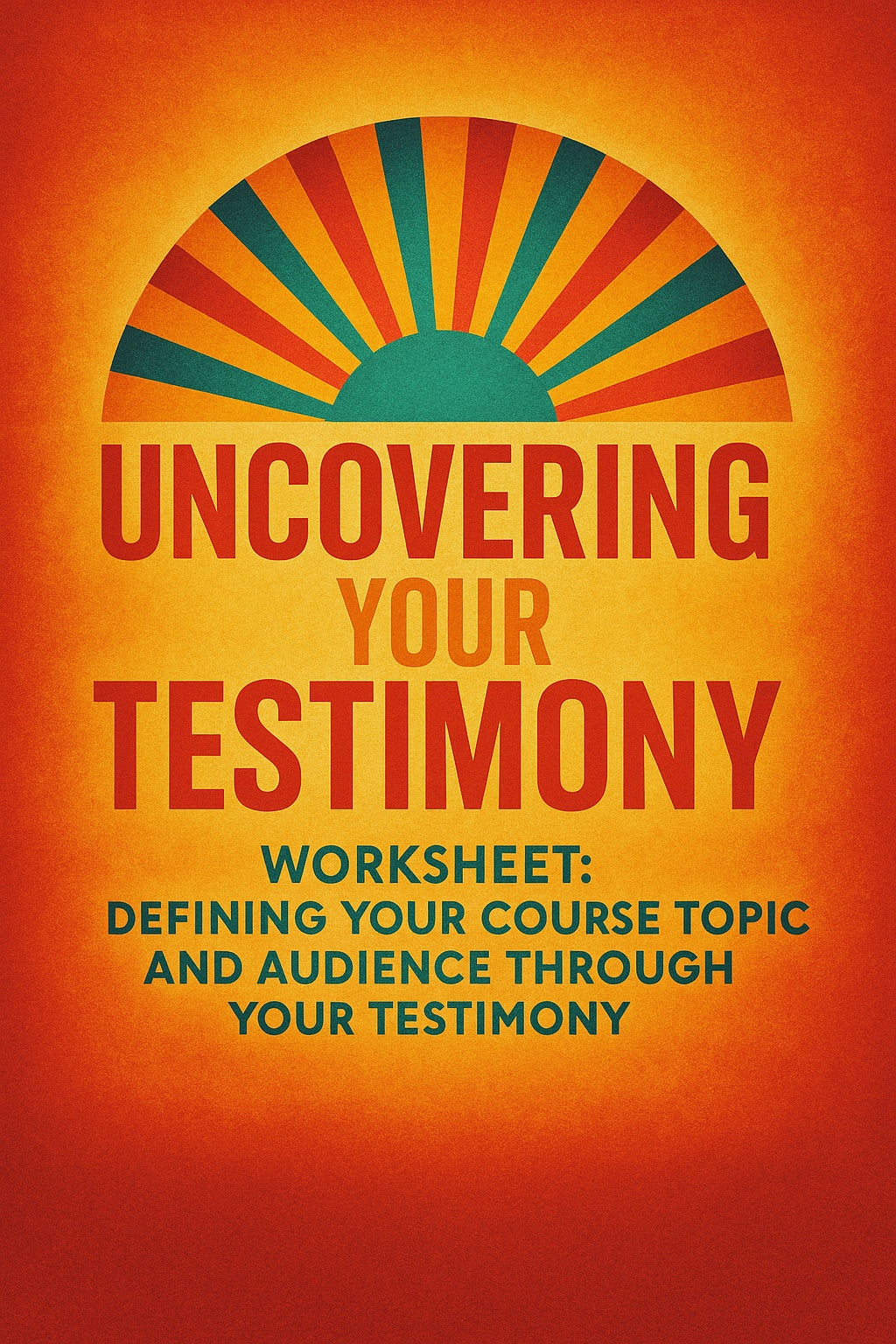 Uncovering Your Testimony: A Faith-Based Guide to Turning Your Story into Purpose